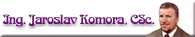 Ing. Jaroslav Komora, CSc. , v�znamn� region�ln� osobnost